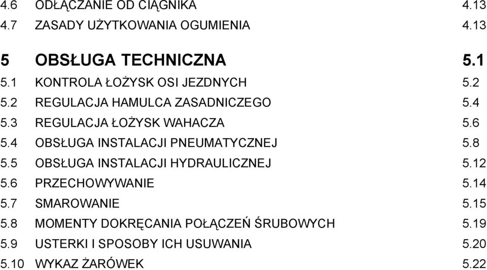 4 OBSŁUGA INSTALACJI PNEUMATYCZNEJ 5.8 5.5 OBSŁUGA INSTALACJI HYDRAULICZNEJ 5.12 5.6 PRZECHOWYWANIE 5.14 5.