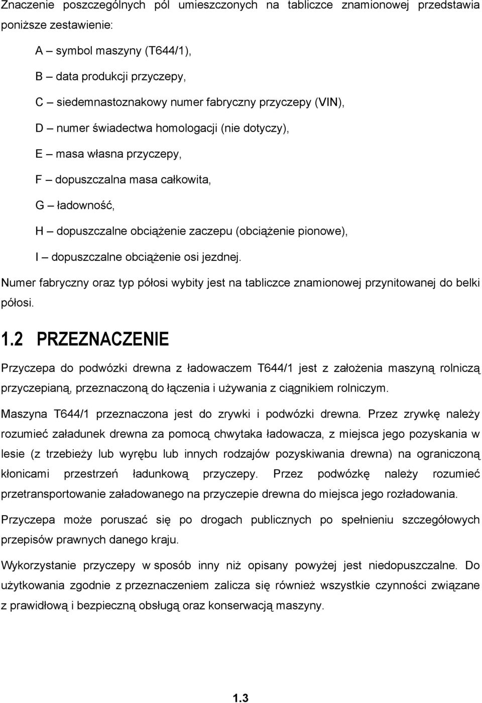 dopuszczalne obciążenie osi jezdnej. Numer fabryczny oraz typ półosi wybity jest na tabliczce znamionowej przynitowanej do belki półosi. 1.