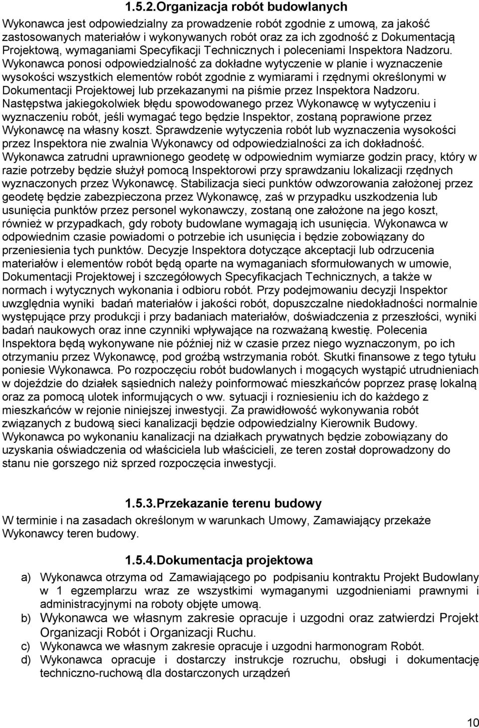 Projektową, wymaganiami Specyfikacji Technicznych i poleceniami Inspektora Nadzoru.