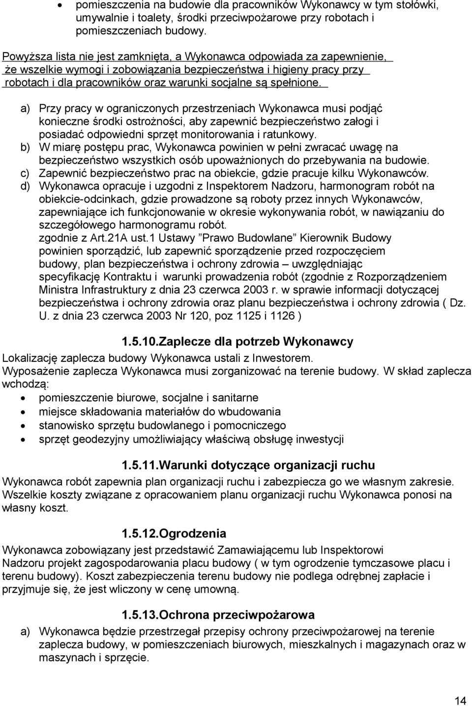 spełnione. a) Przy pracy w ograniczonych przestrzeniach Wykonawca musi podjąć konieczne środki ostrożności, aby zapewnić bezpieczeństwo załogi i posiadać odpowiedni sprzęt monitorowania i ratunkowy.