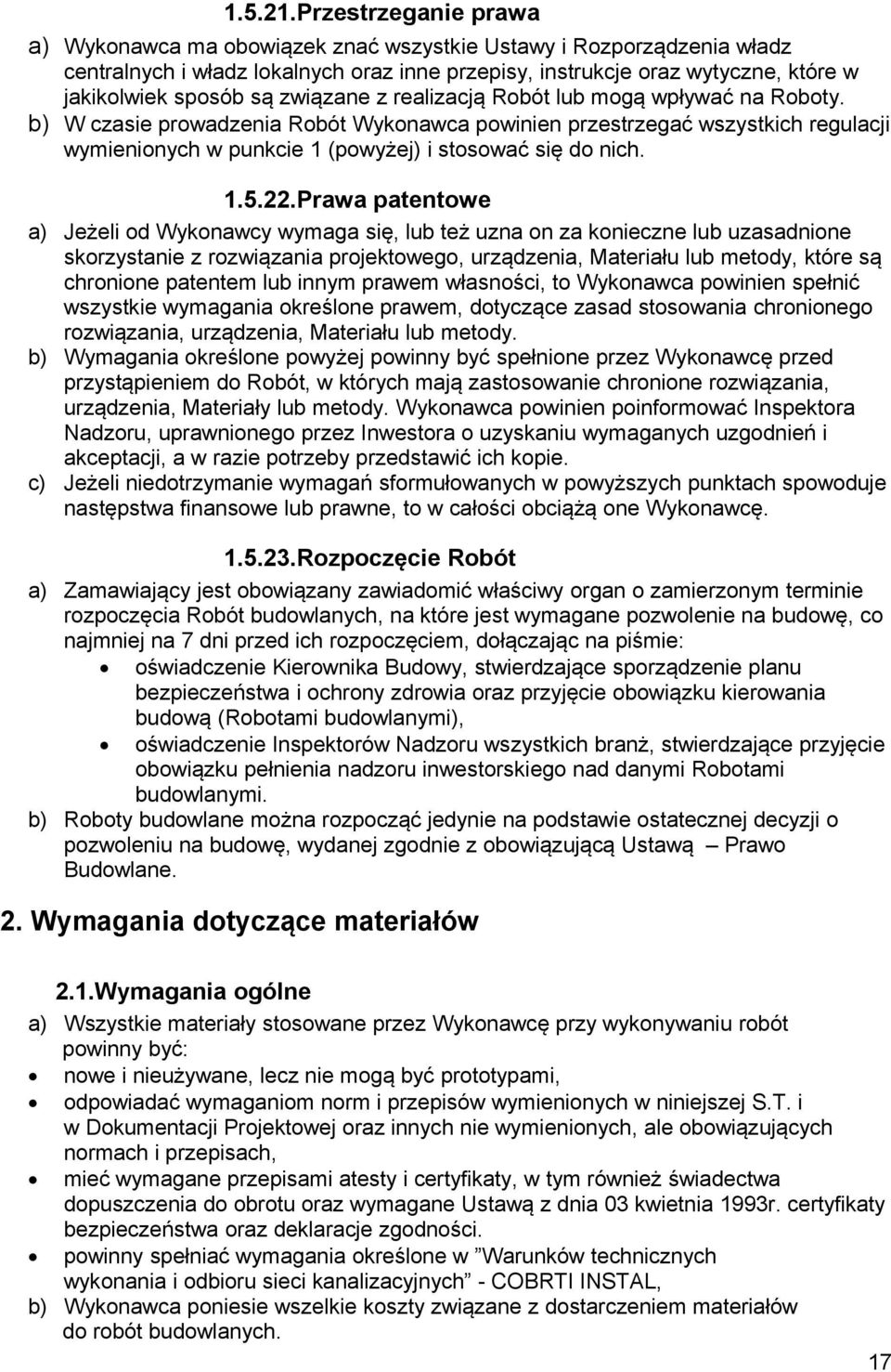 związane z realizacją Robót lub mogą wpływać na Roboty. b) W czasie prowadzenia Robót Wykonawca powinien przestrzegać wszystkich regulacji wymienionych w punkcie 1 (powyżej) i stosować się do nich. 1.5.
