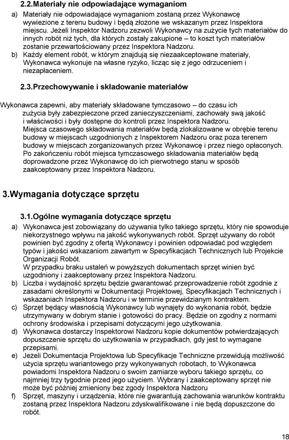 Nadzoru. b) Każdy element robót, w którym znajdują się niezaakceptowane materiały, Wykonawca wykonuje na własne ryzyko, licząc się z jego odrzuceniem i niezapłaceniem. 2.3.