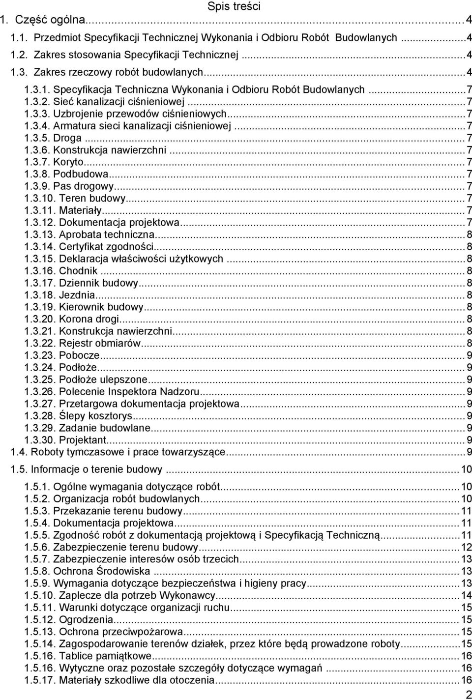 ..7 1.3.5. Droga... 7 1.3.6. Konstrukcja nawierzchni...7 1.3.7. Koryto... 7 1.3.8. Podbudowa... 7 1.3.9. Pas drogowy... 7 1.3.10. Teren budowy... 7 1.3.11. Materiały... 7 1.3.12.