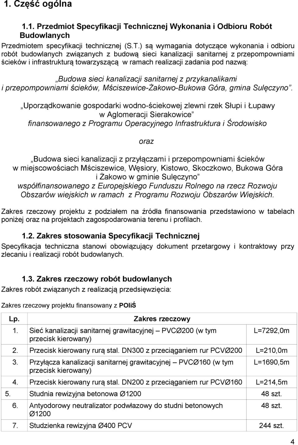) są wymagania dotyczące wykonania i odbioru robót budowlanych związanych z budową sieci kanalizacji sanitarnej z przepompowniami ścieków i infrastrukturą towarzyszącą w ramach realizacji zadania pod