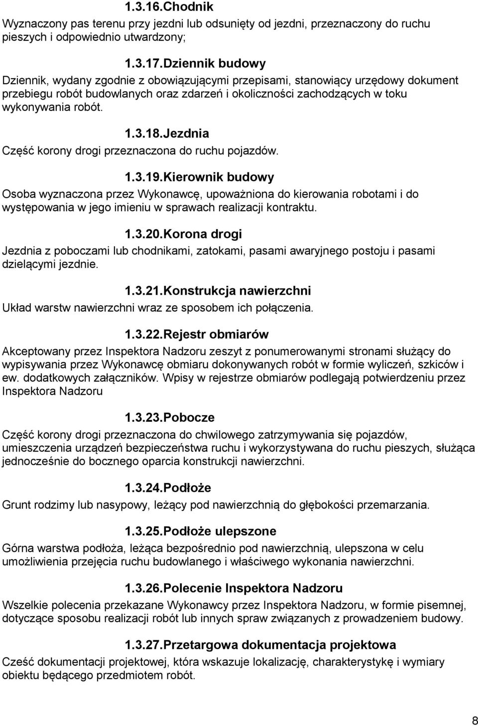 18.Jezdnia Część korony drogi przeznaczona do ruchu pojazdów. 1.3.19.