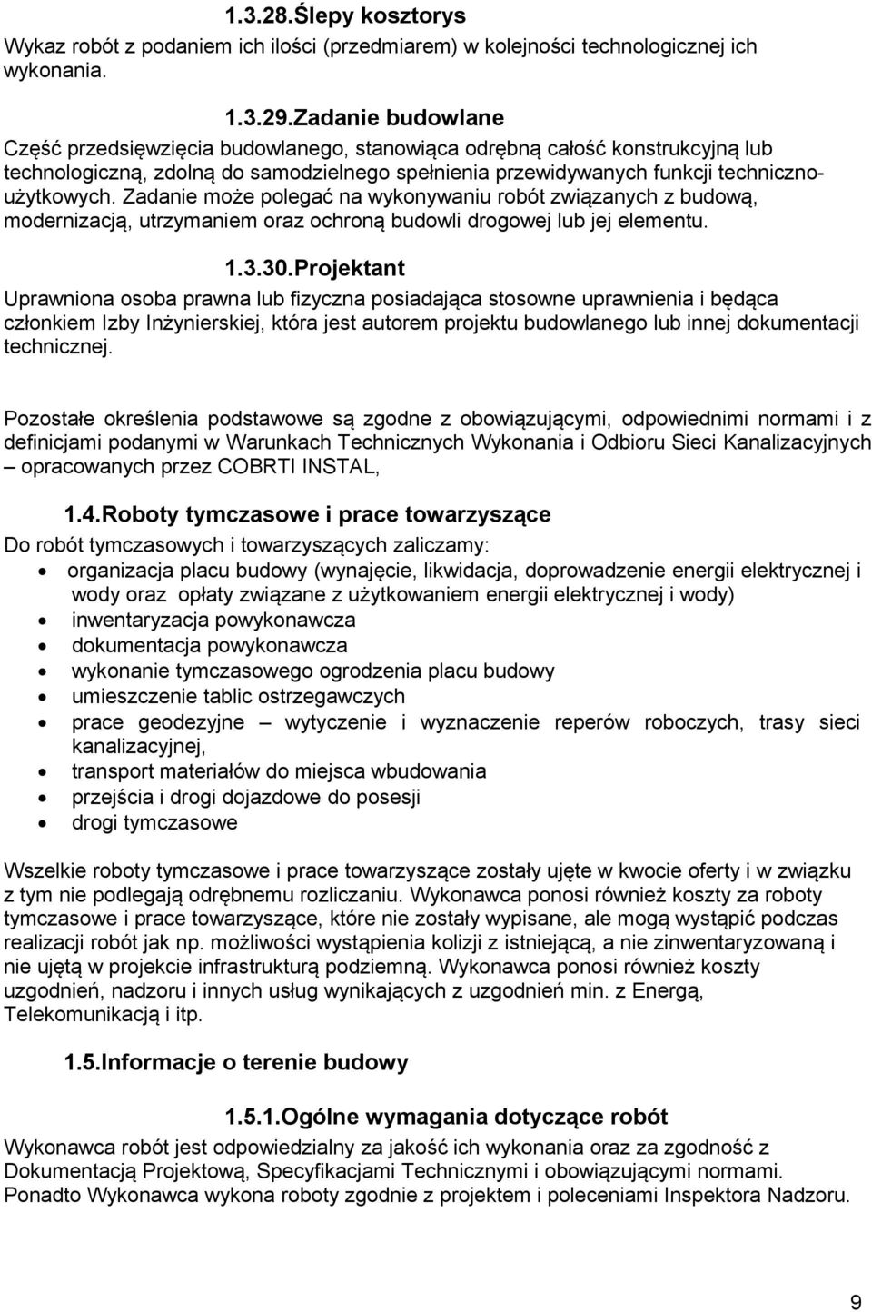 Zadanie może polegać na wykonywaniu robót związanych z budową, modernizacją, utrzymaniem oraz ochroną budowli drogowej lub jej elementu. 1.3.30.