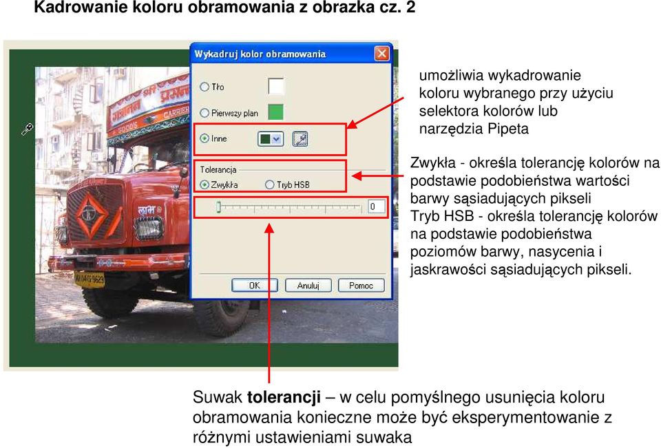 kolorów na podstawie podobieństwa wartości barwy sąsiadujących pikseli Tryb HSB - określa tolerancję kolorów na podstawie