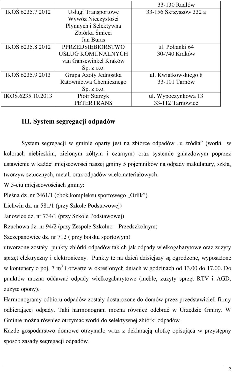 Piotr Starzyk PETERTRANS 33-130 Radłów 33-156 Skrzyszów 332 a ul. Półłanki 64 30-740 Kraków ul. Kwiatkowskiego 8 33-101 Tarnów ul. Wypoczynkowa 13 33-112 Tarnowiec III.