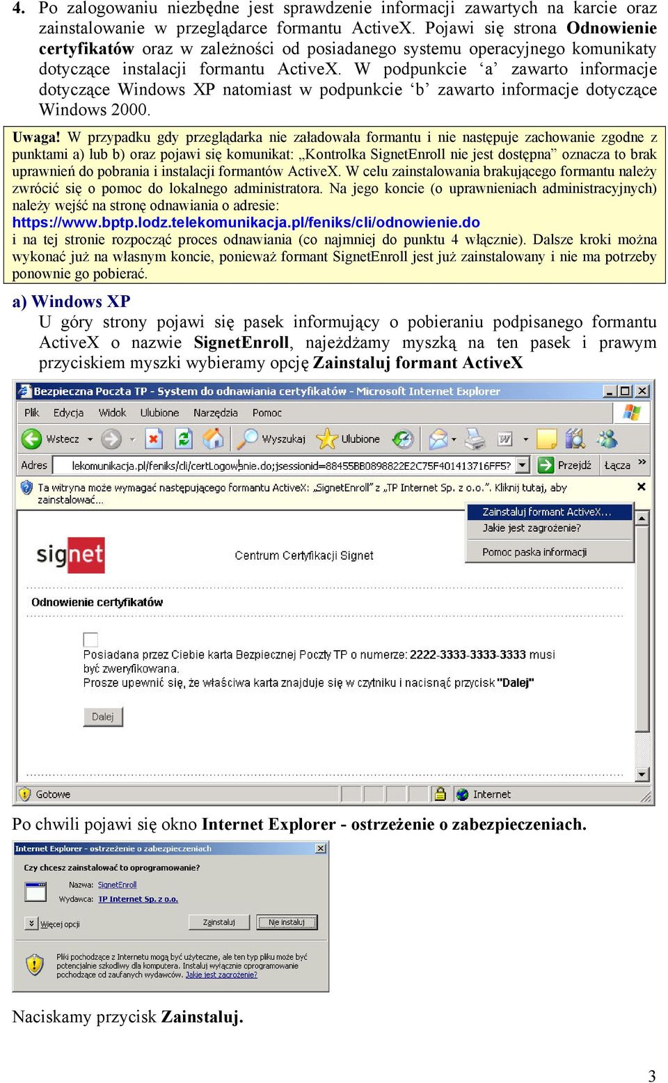 W podpunkcie a zawarto informacje dotyczące Windows XP natomiast w podpunkcie b zawarto informacje dotyczące Windows 2000. Uwaga!