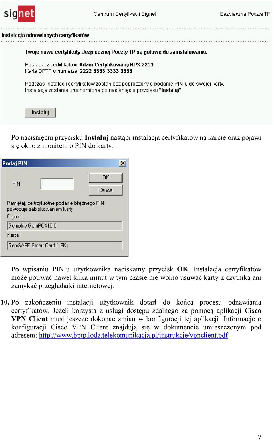 Po zakończeniu instalacji uŝytkownik dotarł do końca procesu odnawiania certyfikatów.