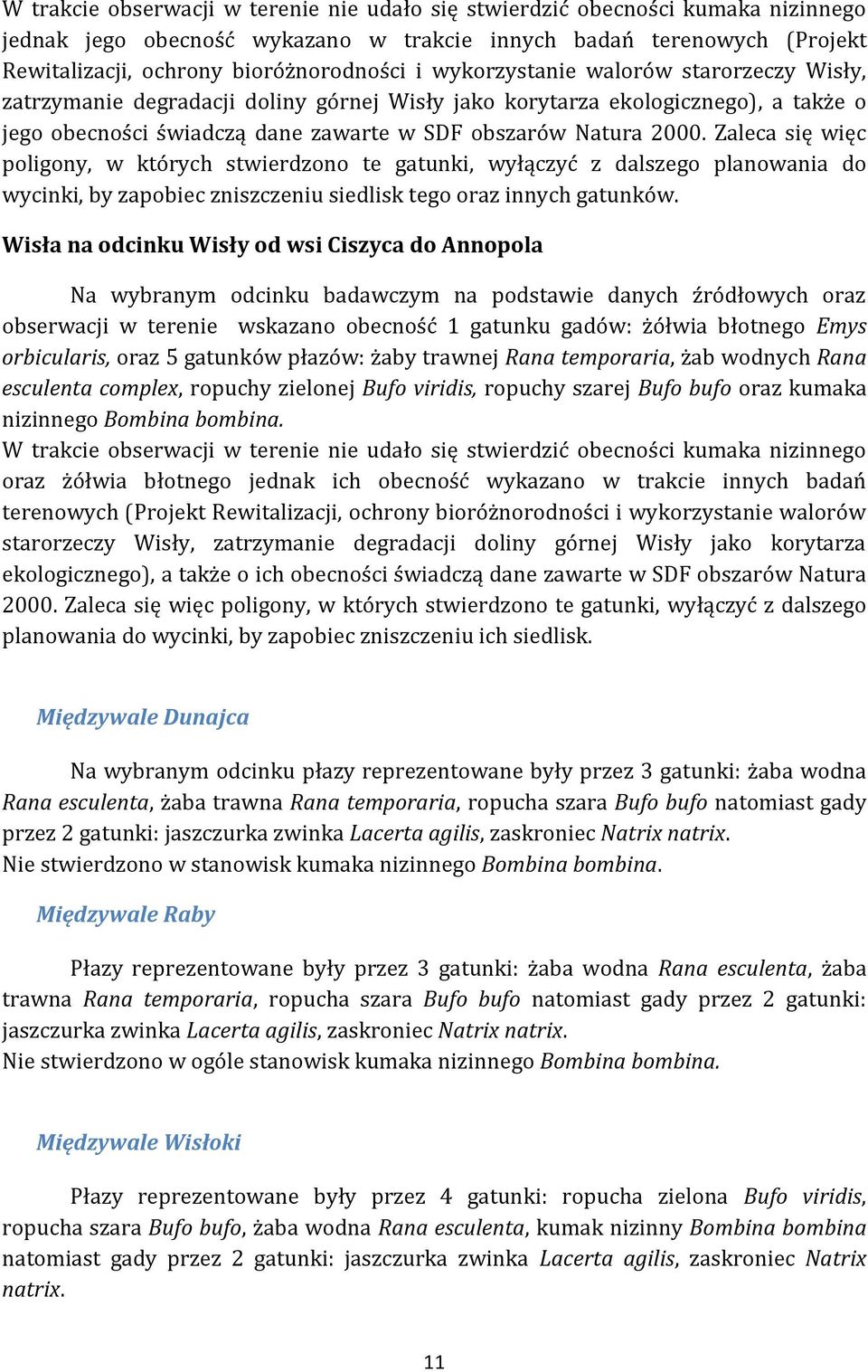 Zaleca się więc poligony, w których stwierdzono te gatunki, wyłączyć z dalszego planowania do wycinki, by zapobiec zniszczeniu siedlisk tego oraz innych gatunków.