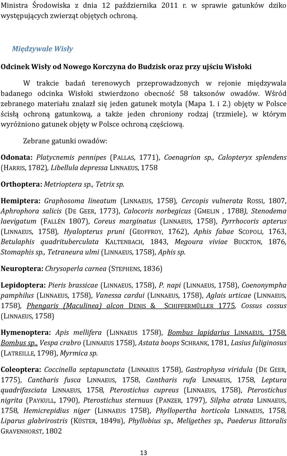 taksonów owadów. Wśród zebranego materiału znalazł się jeden gatunek motyla (Mapa 1. i 2.