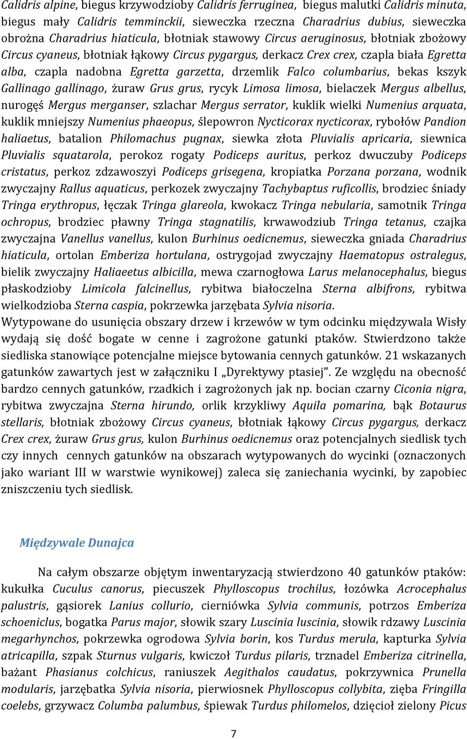 columbarius, bekas kszyk Gallinago gallinago, żuraw Grus grus, rycyk Limosa limosa, bielaczek Mergus albellus, nurogęś Mergus merganser, szlachar Mergus serrator, kuklik wielki Numenius arquata,
