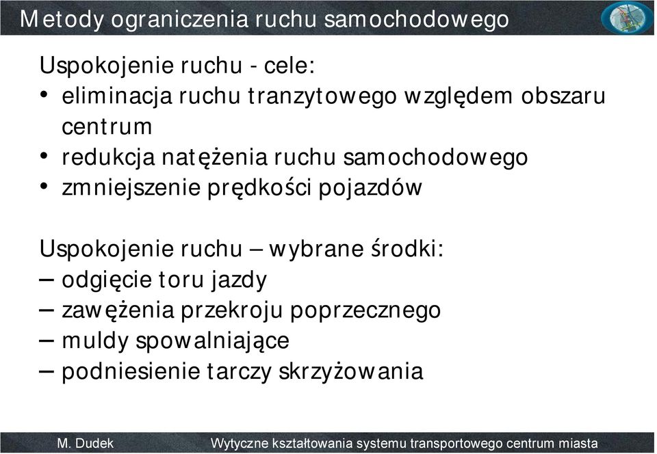 zmniejszenie prędkości pojazdów Uspokojenie ruchu wybrane środki: odgięcie toru