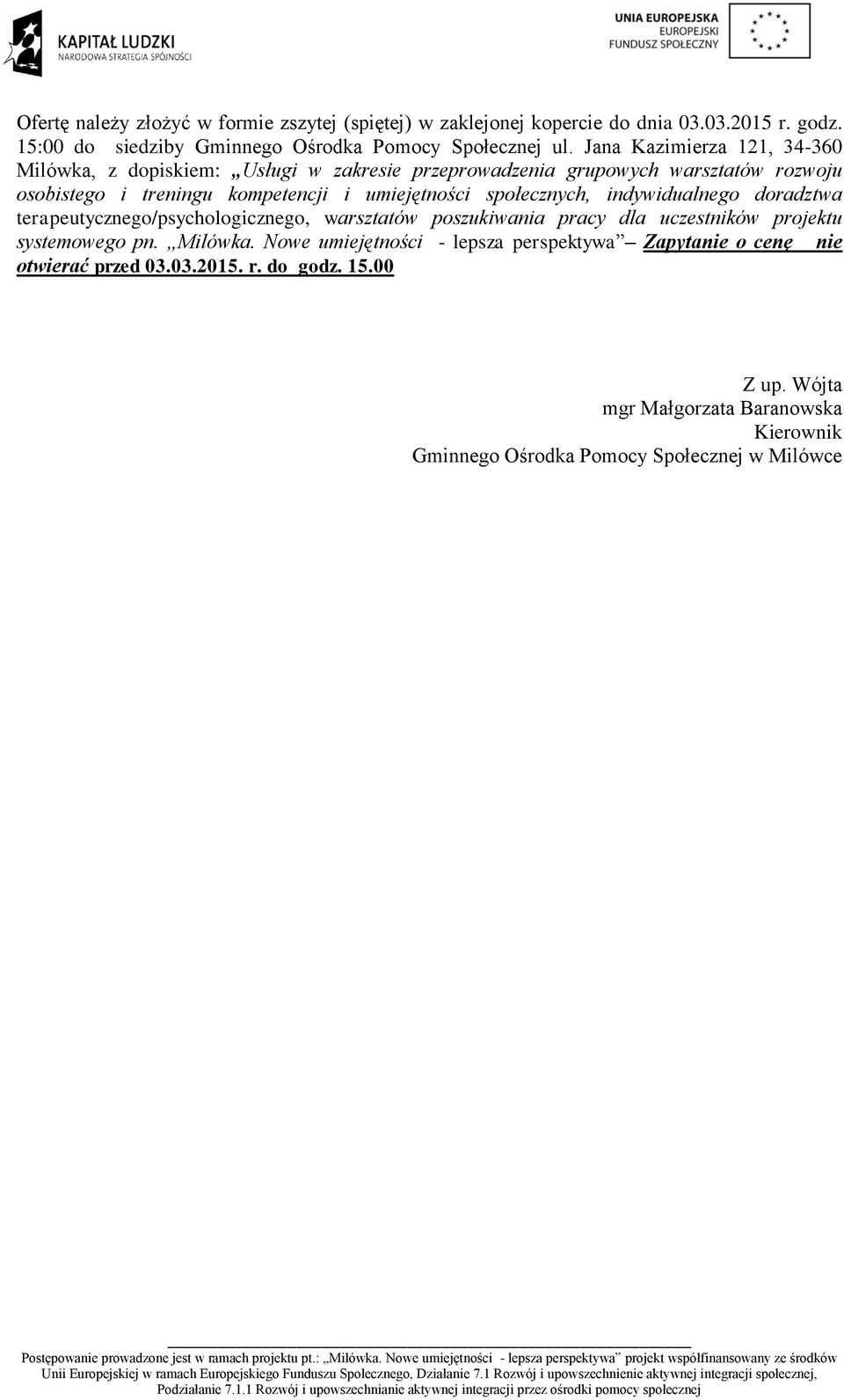 społecznych, indywidualnego doradztwa terapeutycznego/psychologicznego, warsztatów poszukiwania pracy dla uczestników projektu systemowego pn. Milówka.