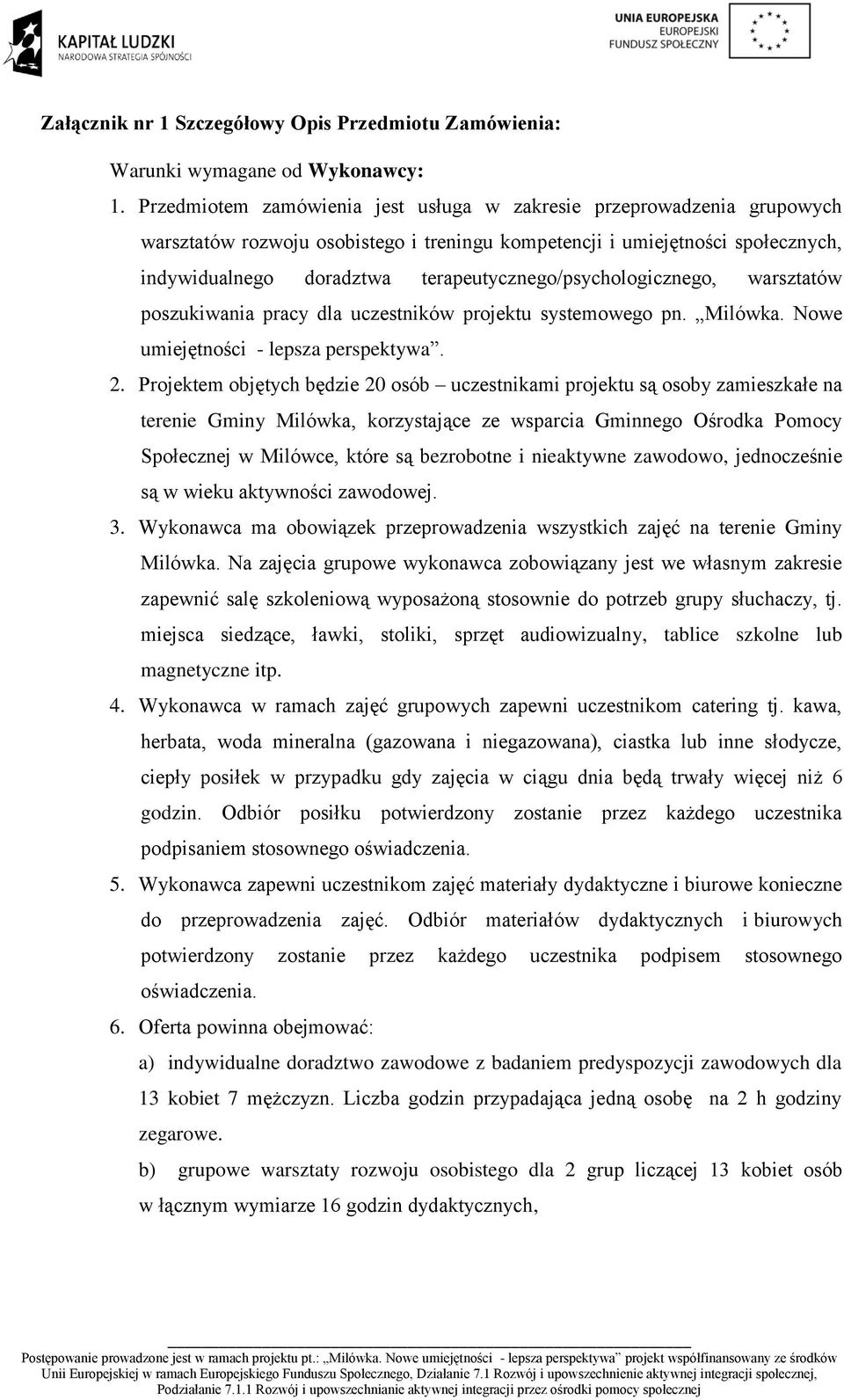 terapeutycznego/psychologicznego, warsztatów poszukiwania pracy dla uczestników projektu systemowego pn. Milówka. Nowe umiejętności - lepsza perspektywa. 2.