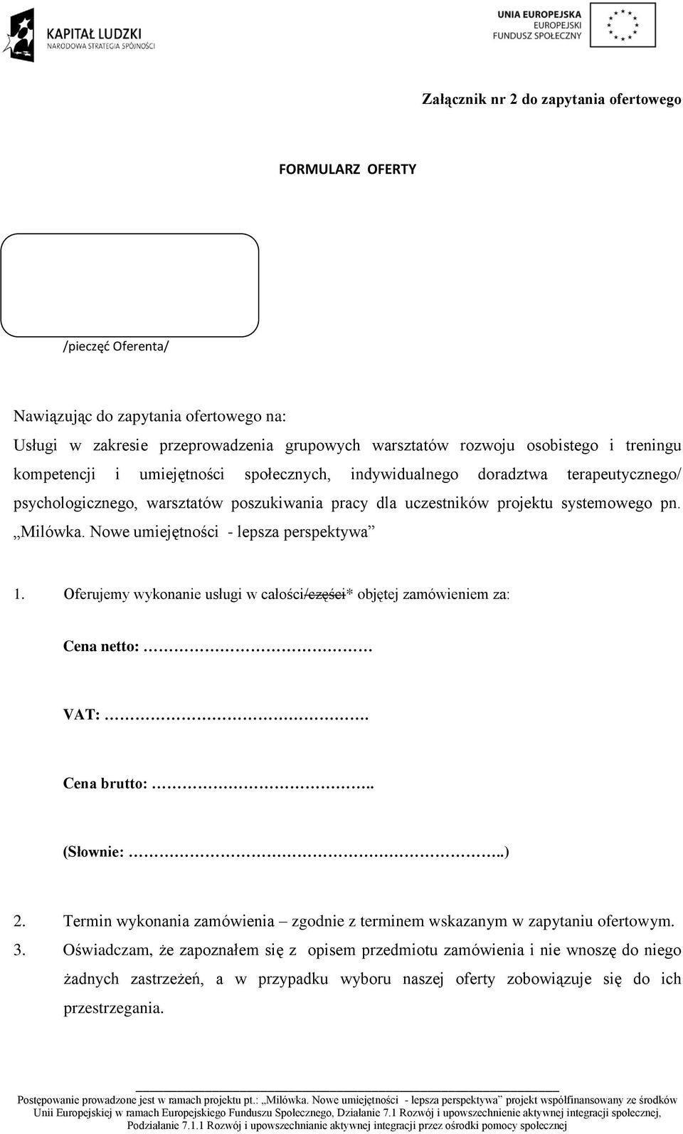 Nowe umiejętności - lepsza perspektywa 1. Oferujemy wykonanie usługi w całości/części* objętej zamówieniem za: Cena netto: VAT:. Cena brutto:.. (Słownie:..) 2.