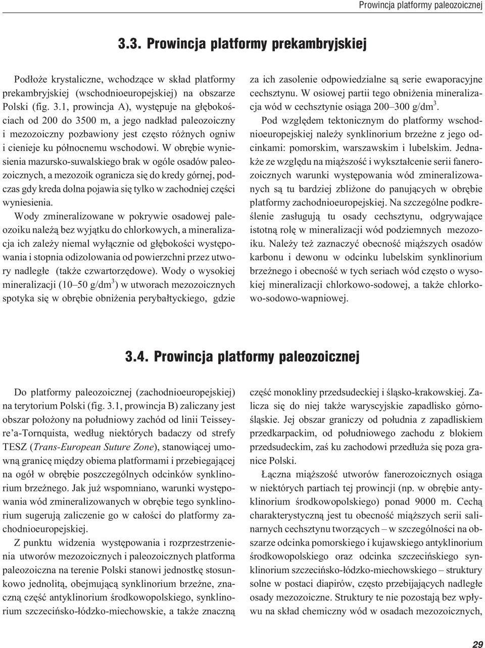 1, prowincja A), wystêpuje na g³êbokoœciach od 200 do 3500 m, a jego nadk³ad paleozoiczny i mezozoiczny pozbawiony jest czêsto ró nych ogniw i cienieje ku pó³nocnemu wschodowi.