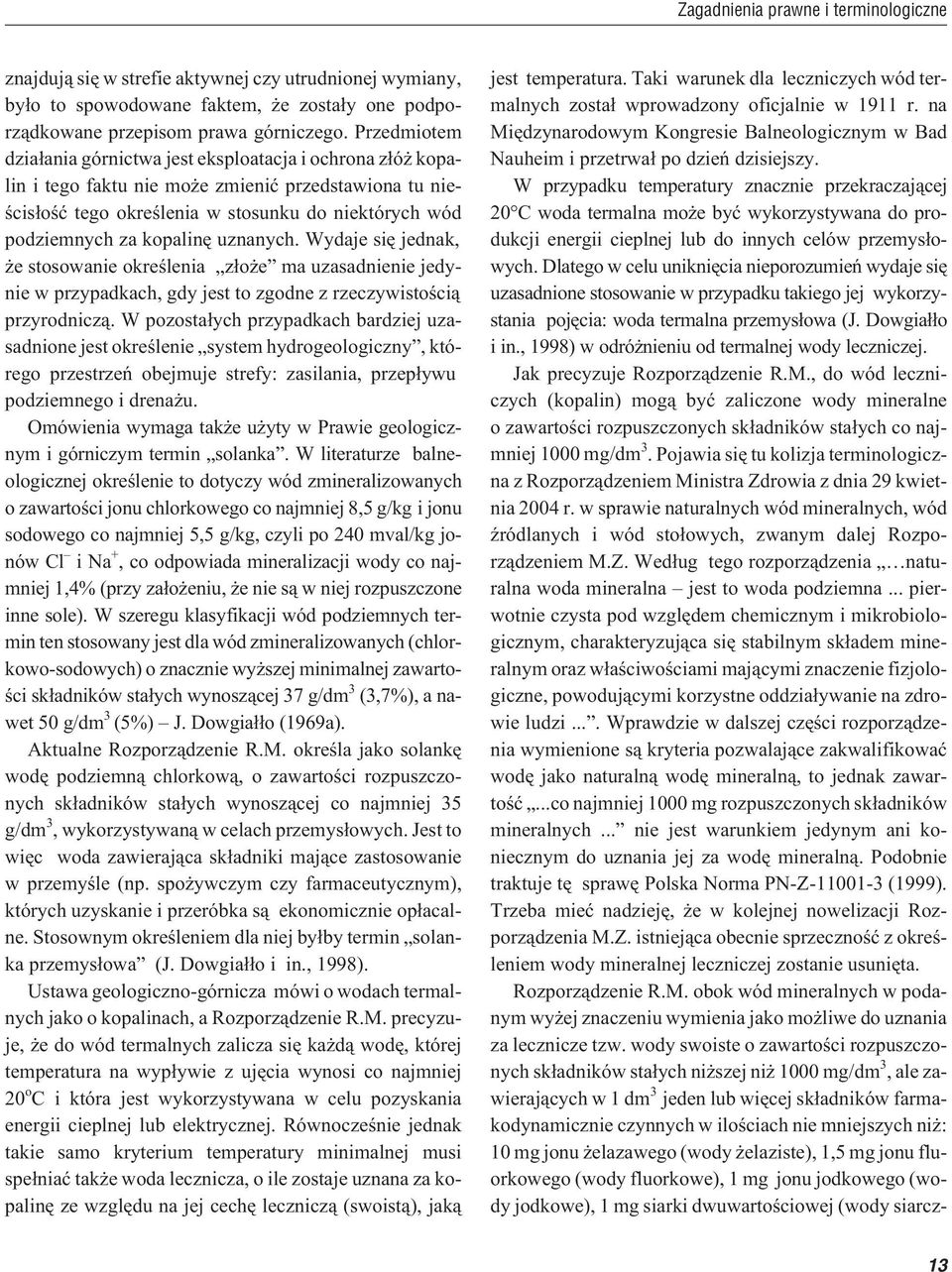 uznanych. Wydaje siê jednak, e stosowanie okreœlenia z³o e ma uzasadnienie jedynie w przypadkach, gdy jest to zgodne z rzeczywistoœci¹ przyrodnicz¹.