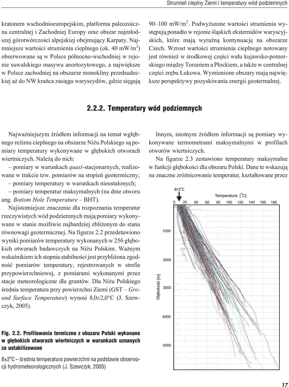 40 mw/m 2 ) obserwowane s¹ w Polsce pó³nocno-wschodniej w rejonie suwalskiego masywu anortozytowego, a najwiêksze w Polsce zachodniej na obszarze monokliny przedsudeckiej a do NW krañca zasiêgu
