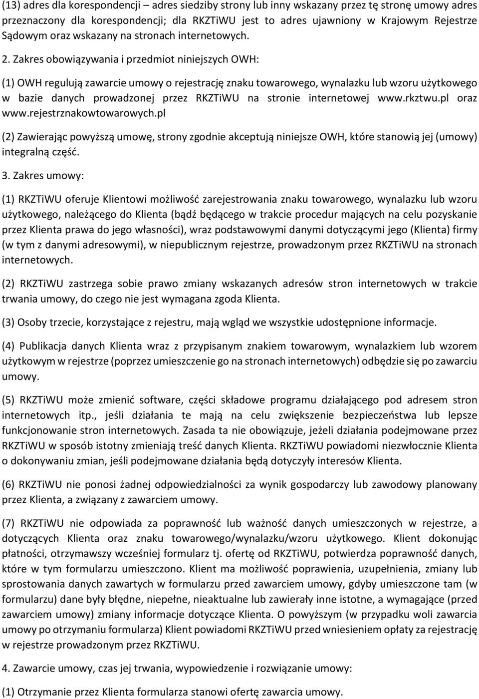 Zakres obowiązywania i przedmiot niniejszych OWH: (1) OWH regulują zawarcie umowy o rejestrację znaku towarowego, wynalazku lub wzoru użytkowego w bazie danych prowadzonej przez RKZTiWU na stronie