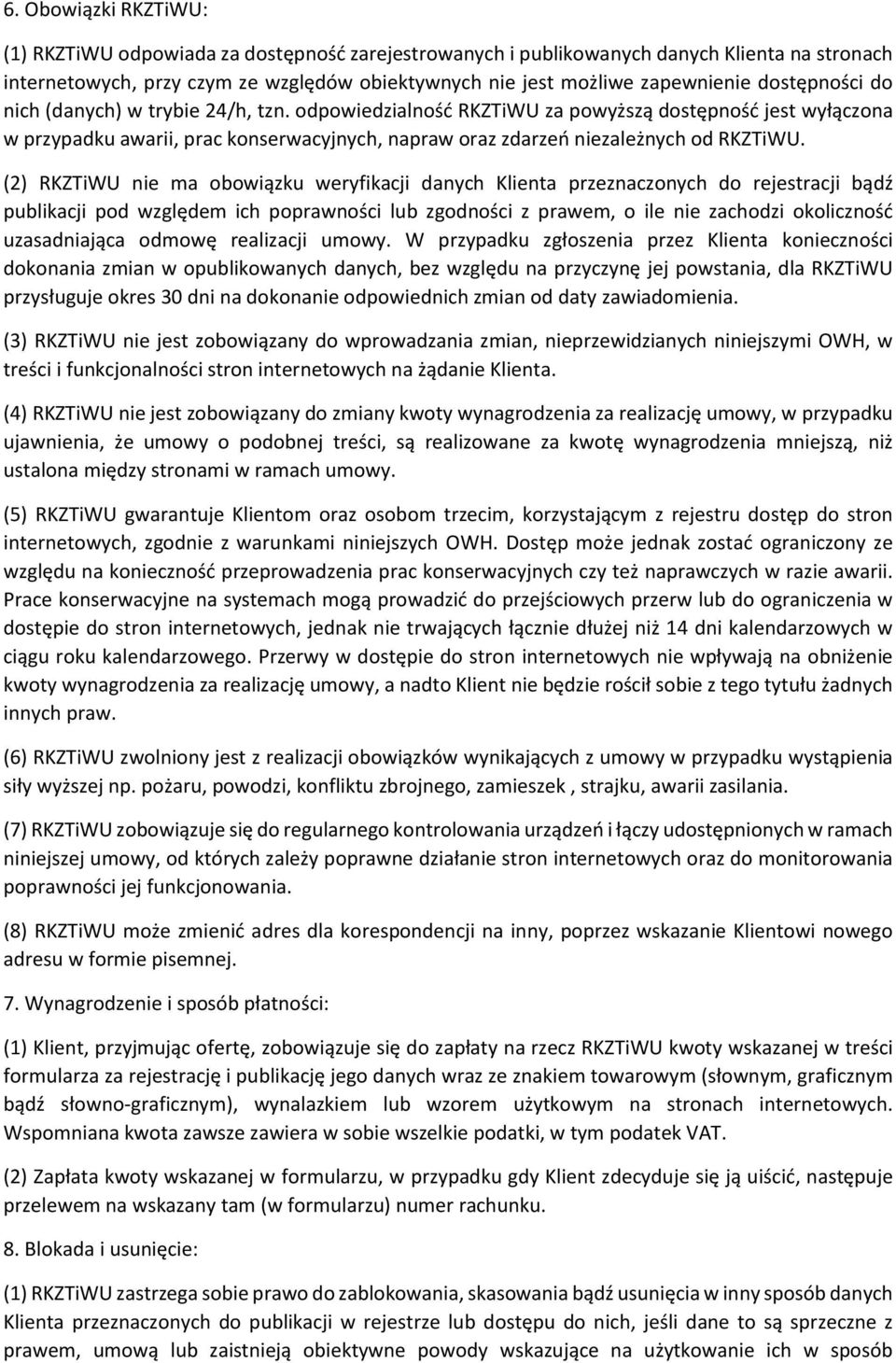 (2) RKZTiWU nie ma obowiązku weryfikacji danych Klienta przeznaczonych do rejestracji bądź publikacji pod względem ich poprawności lub zgodności z prawem, o ile nie zachodzi okoliczność uzasadniająca