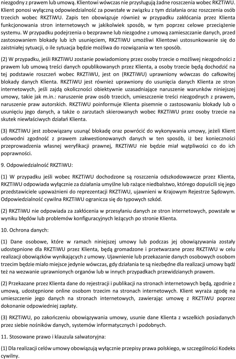 Zapis ten obowiązuje również w przypadku zakłócania przez Klienta funkcjonowania stron internetowych w jakikolwiek sposób, w tym poprzez celowe przeciążenie systemu.