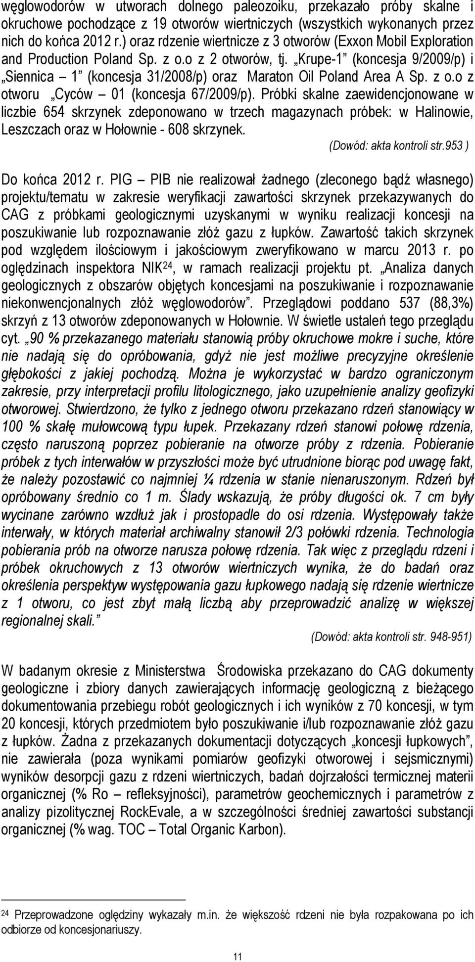 Krupe-1 (koncesja 9/2009/p) i Siennica 1 (koncesja 31/2008/p) oraz Maraton Oil Poland Area A Sp. z o.o z otworu Cyców 01 (koncesja 67/2009/p).