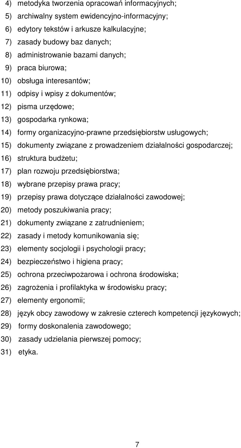 dokumenty związane z prowadzeniem działalności gospodarczej; 16) struktura budŝetu; 17) plan rozwoju przedsiębiorstwa; 18) wybrane przepisy prawa pracy; 19) przepisy prawa dotyczące działalności