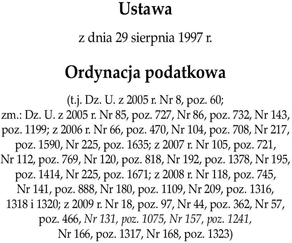 769, Nr 120, poz. 818, Nr 192, poz. 1378, Nr 195, poz. 1414, Nr 225, poz. 1671; z 2008 r. Nr 118, poz. 745, Nr 141, poz. 888, Nr 180, poz.