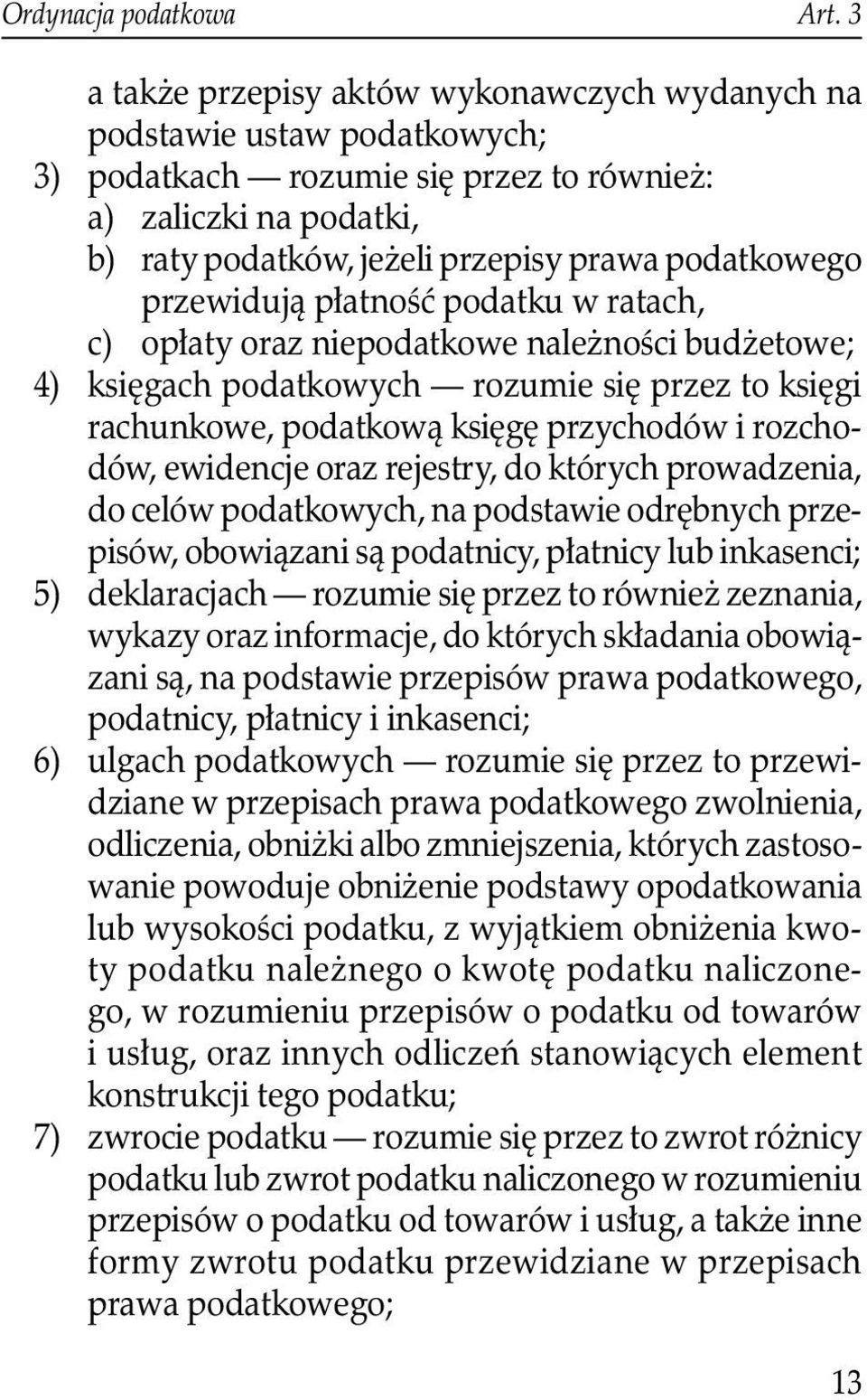 przewidują płatność podatku w ratach, c) opłaty oraz niepodatkowe należności budżetowe; 4) księgach podatkowych rozumie się przez to księgi rachunkowe, podatkową księgę przychodów i rozchodów,