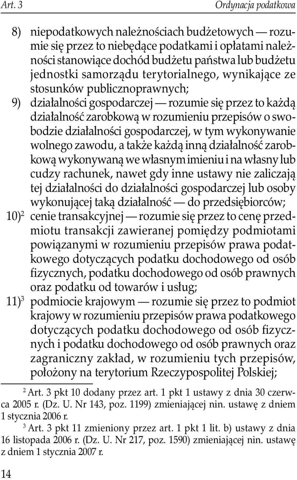 w tym wykonywanie wolnego zawodu, a także każdą inną działalność zarobkową wykonywaną we własnym imieniu i na własny lub cudzy rachunek, nawet gdy inne ustawy nie zaliczają tej działalności do