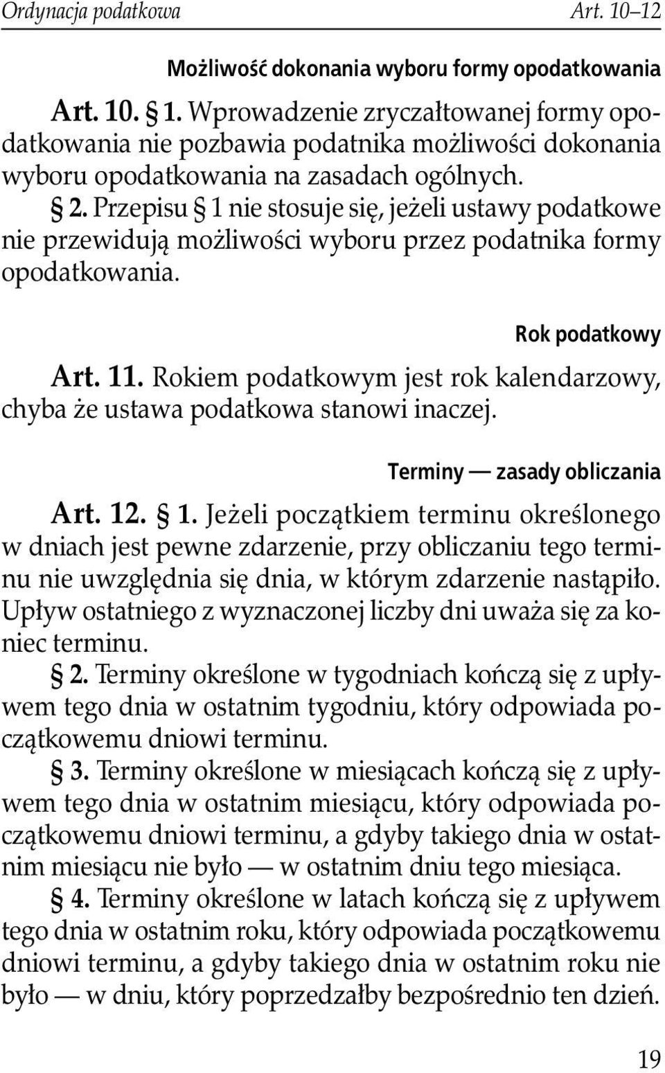 Rokiem podatkowym jest rok kalendarzowy, chyba że ustawa podatkowa stanowi inaczej. Terminy zasady obliczania Art. 12