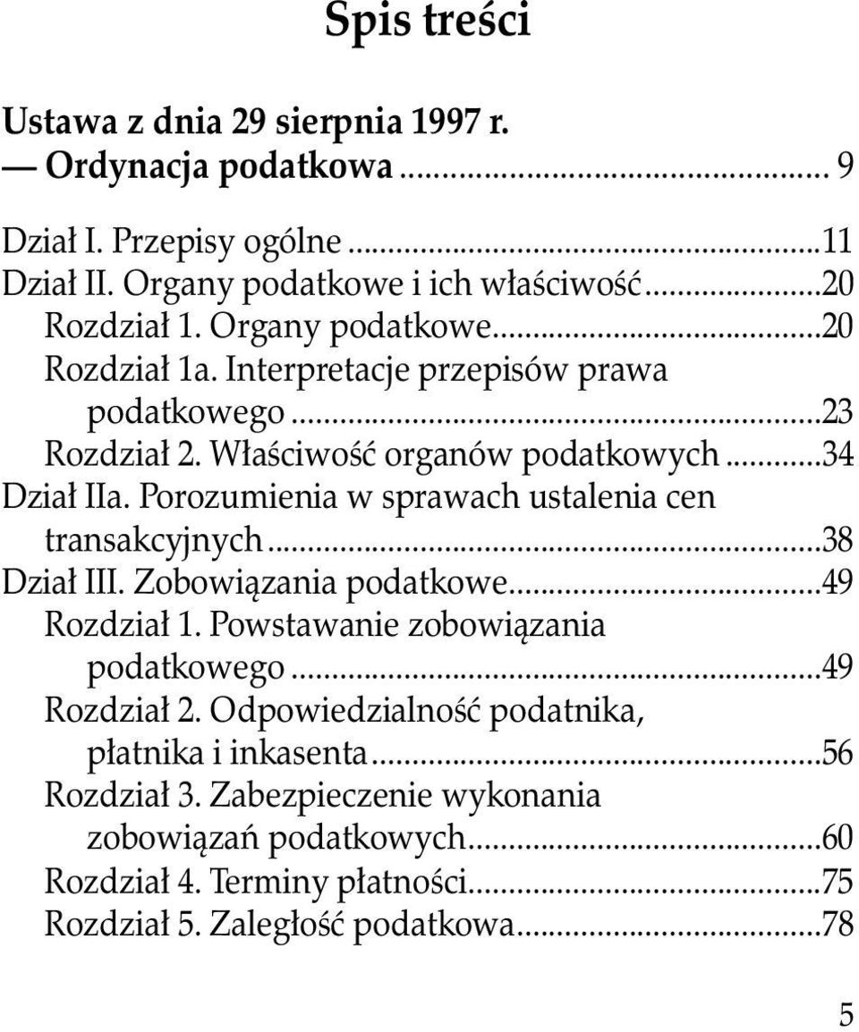 Porozumienia w sprawach ustalenia cen transakcyjnych...38 Dział III. Zobowiązania podatkowe...49 Rozdział 1. Powstawanie zobowiązania podatkowego...49 Rozdział 2.