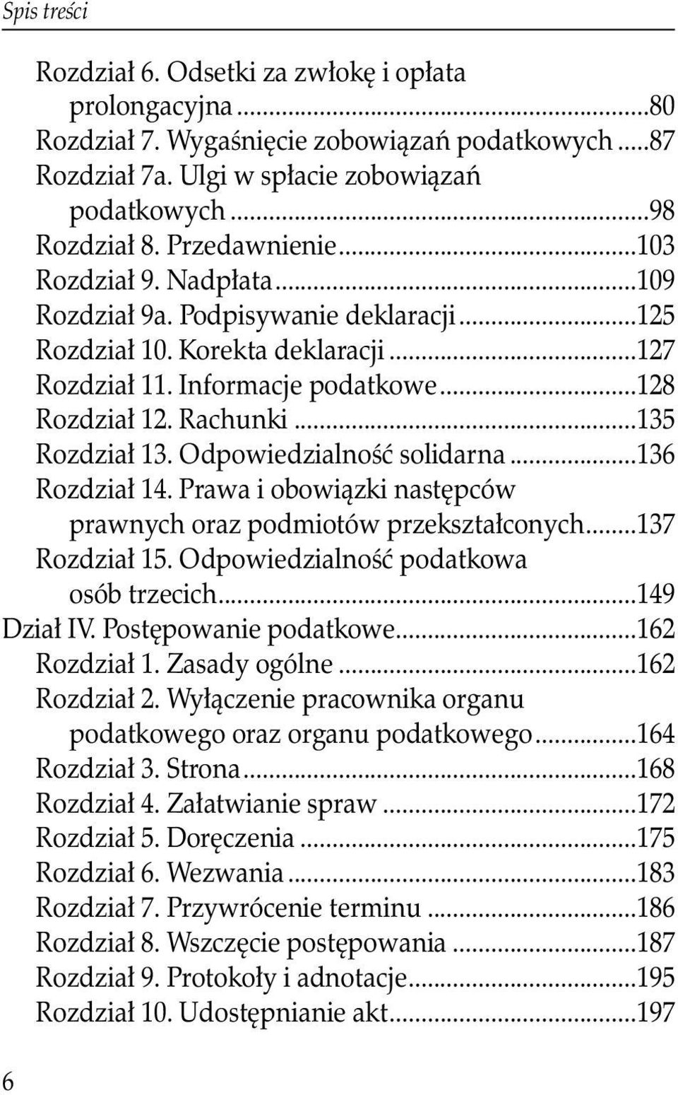 ..135 Rozdział 13. Odpowiedzialność solidarna...136 Rozdział 14. Prawa i obowiązki następców prawnych oraz podmiotów przekształconych...137 Rozdział 15. Odpowiedzialność podatkowa osób trzecich.