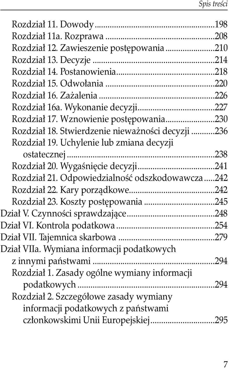 Uchylenie lub zmiana decyzji ostatecznej...238 Rozdział 20. Wygaśnięcie decyzji...241 Rozdział 21. Odpowiedzialność odszkodowawcza...242 Rozdział 22. Kary porządkowe...242 Rozdział 23.