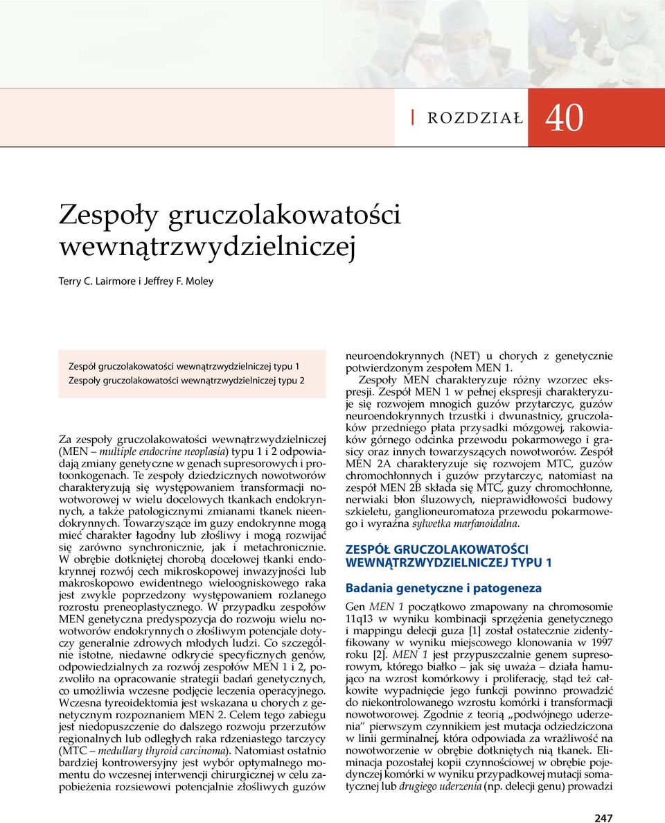 neoplasia) typu 1 i 2 odpowiadają zmiany genetyczne w genach supresorowych i protoonkogenach.