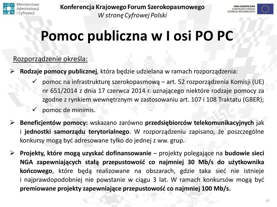 Beneficjentów pomocy: wskazano zarówno przedsiębiorców telekomunikacyjnych jak i jednostki samorządu terytorialnego.