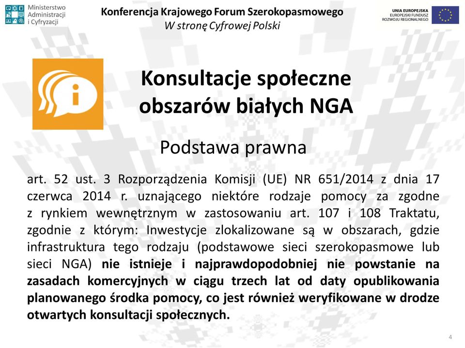 107 i 108 Traktatu, zgodnie z którym: Inwestycje zlokalizowane są w obszarach, gdzie infrastruktura tego rodzaju (podstawowe sieci