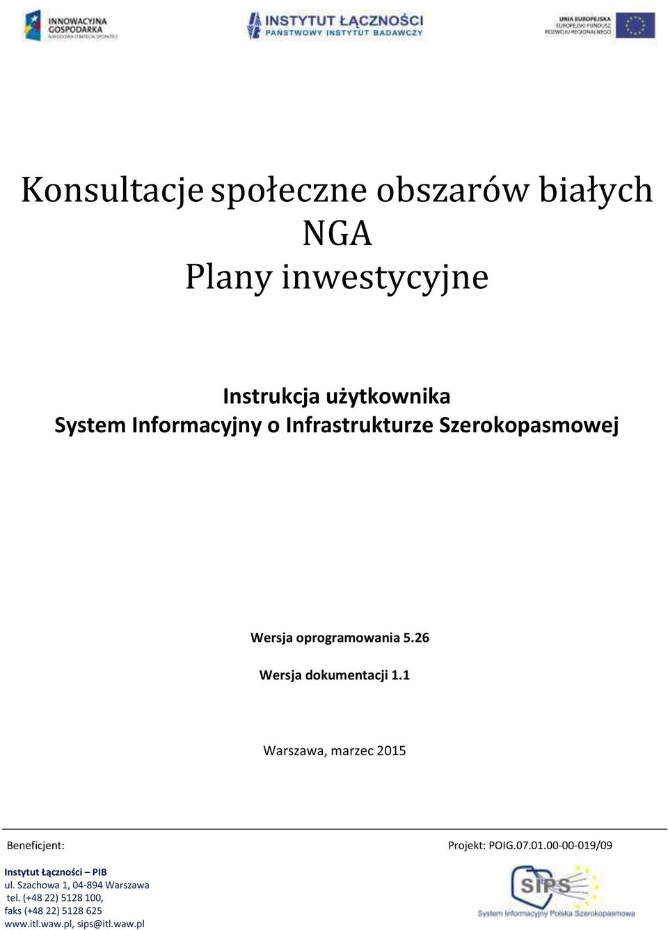 1 Warszawa, marzec 2015 Beneficjent: Projekt: POIG.07.01.00-00-019/09 Instytut Łączności PIB ul.