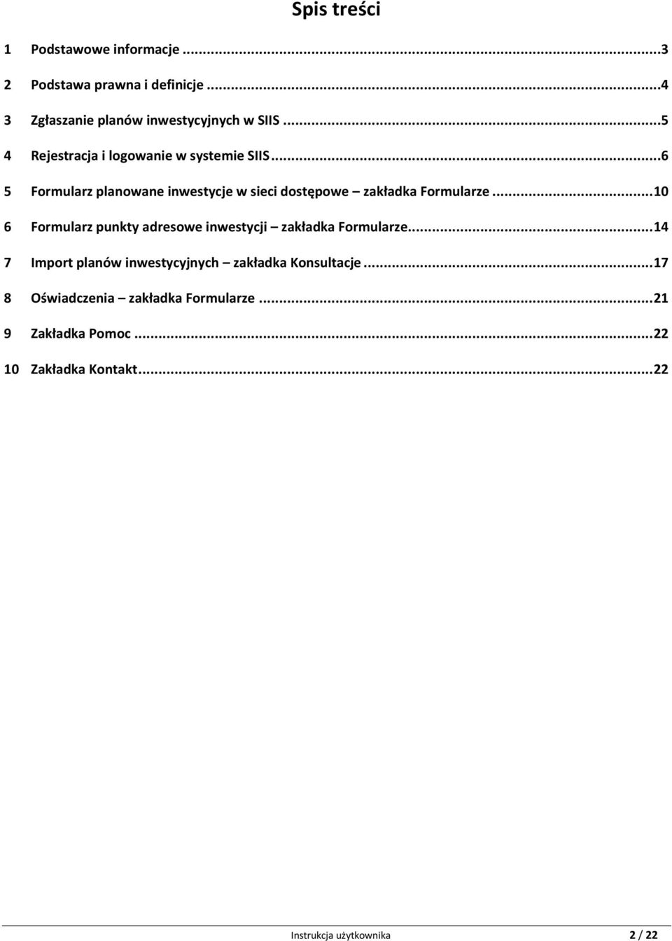 .. 10 6 Formularz punkty adresowe inwestycji zakładka Formularze... 14 7 Import planów inwestycyjnych zakładka Konsultacje.