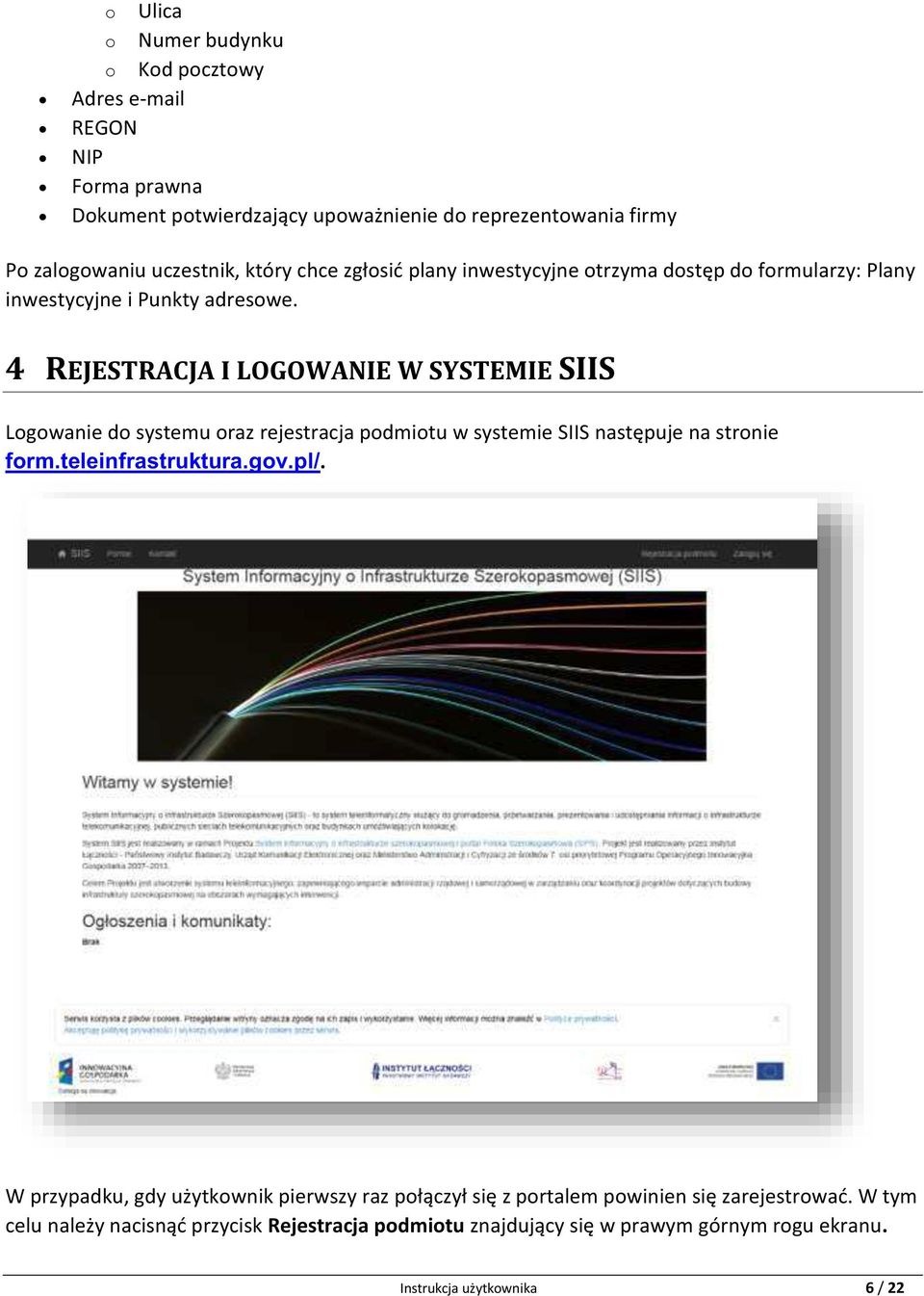4 REJESTRACJA I LOGOWANIE W SYSTEMIE SIIS Logowanie do systemu oraz rejestracja podmiotu w systemie SIIS następuje na stronie form.teleinfrastruktura.gov.pl/.