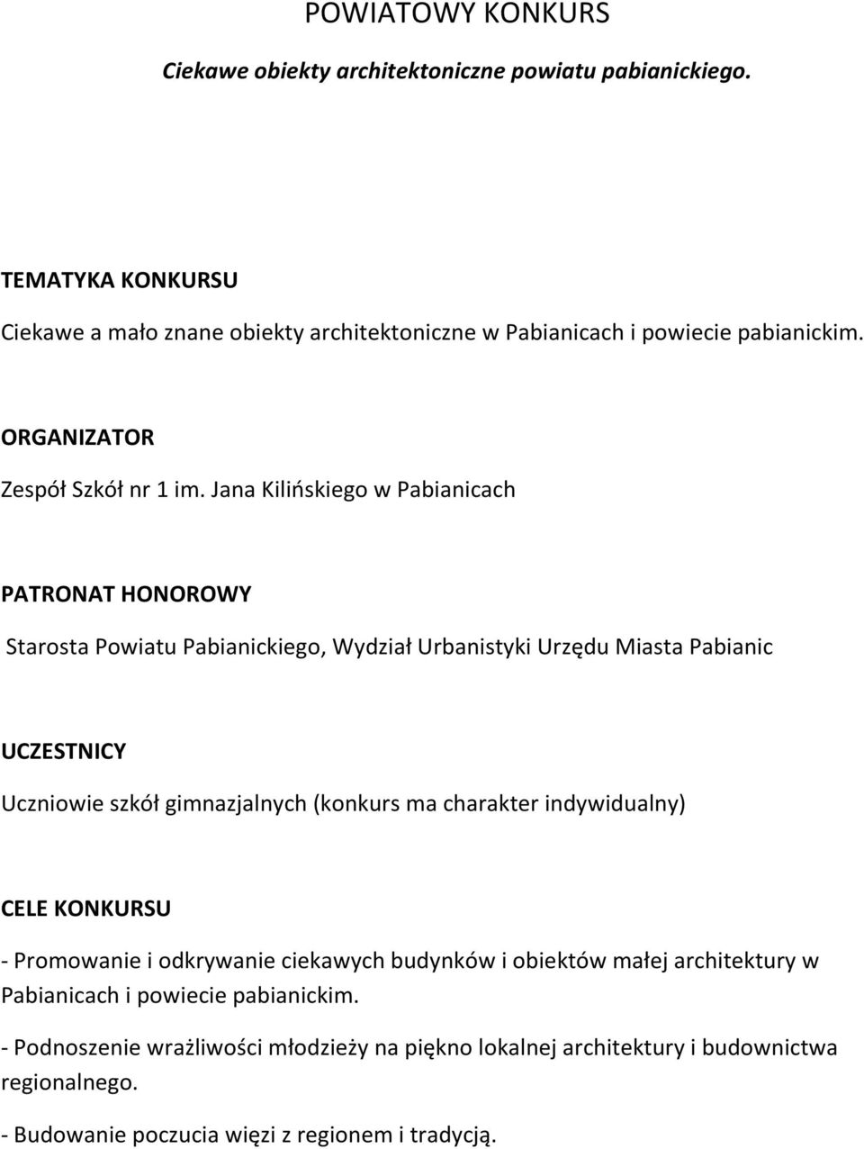 Jana Kilińskiego w Pabianicach PATRONAT HONOROWY Starosta Powiatu Pabianickiego, Wydział Urbanistyki Urzędu Miasta Pabianic UCZESTNICY Uczniowie szkół gimnazjalnych