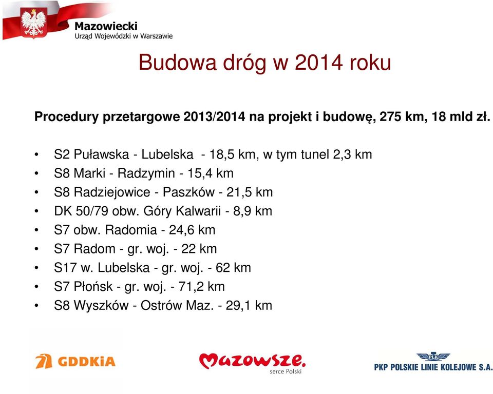 Paszków - 21,5 km DK 50/79 obw. Góry Kalwarii - 8,9 km S7 obw. Radomia - 24,6 km S7 Radom - gr. woj.