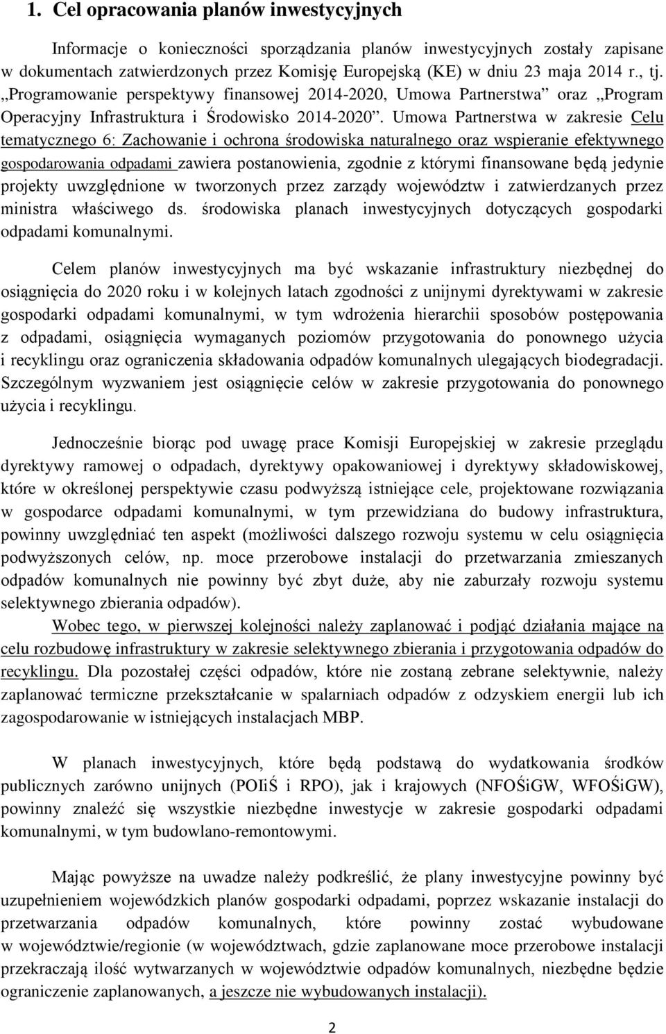 Umowa Partnerstwa w zakresie Celu tematycznego 6: Zachowanie i ochrona środowiska naturalnego oraz wspieranie efektywnego gospodarowania odpadami zawiera postanowienia, zgodnie z którymi finansowane