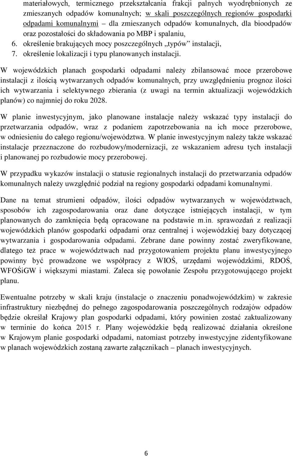 W wojewódzkich planach gospodarki odpadami należy zbilansować moce przerobowe instalacji z ilością wytwarzanych odpadów komunalnych, przy uwzględnieniu prognoz ilości ich wytwarzania i selektywnego