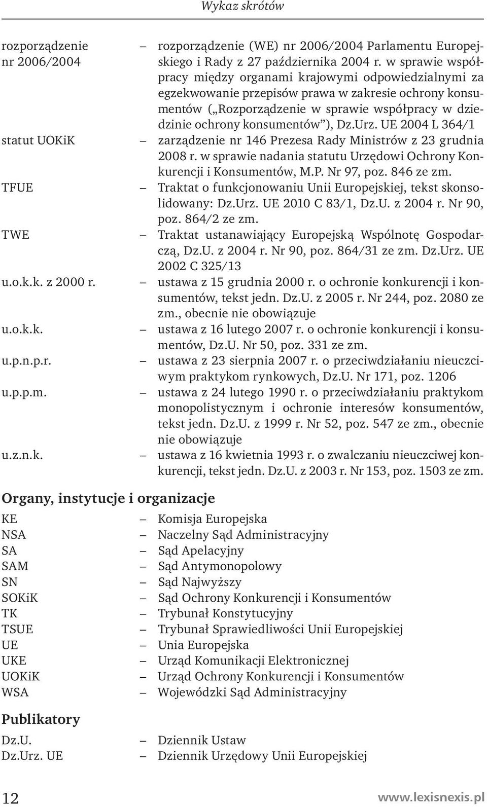 ), Dz.Urz. UE 2004 L 364/1 zarządzenie nr 146 Prezesa Rady Ministrów z 23 grudnia 2008 r. w sprawie nadania statutu Urzędowi Ochrony Konkurencji i Konsumentów, M.P. Nr 97, poz. 846 ze zm.
