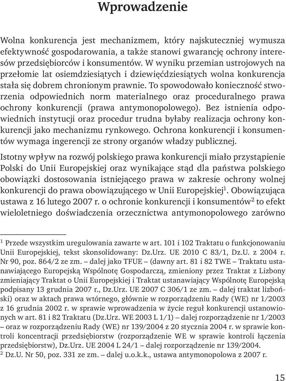 To spowodowało konieczność stworzenia odpowiednich norm materialnego oraz proceduralnego prawa ochrony konkurencji (prawa antymonopolowego).