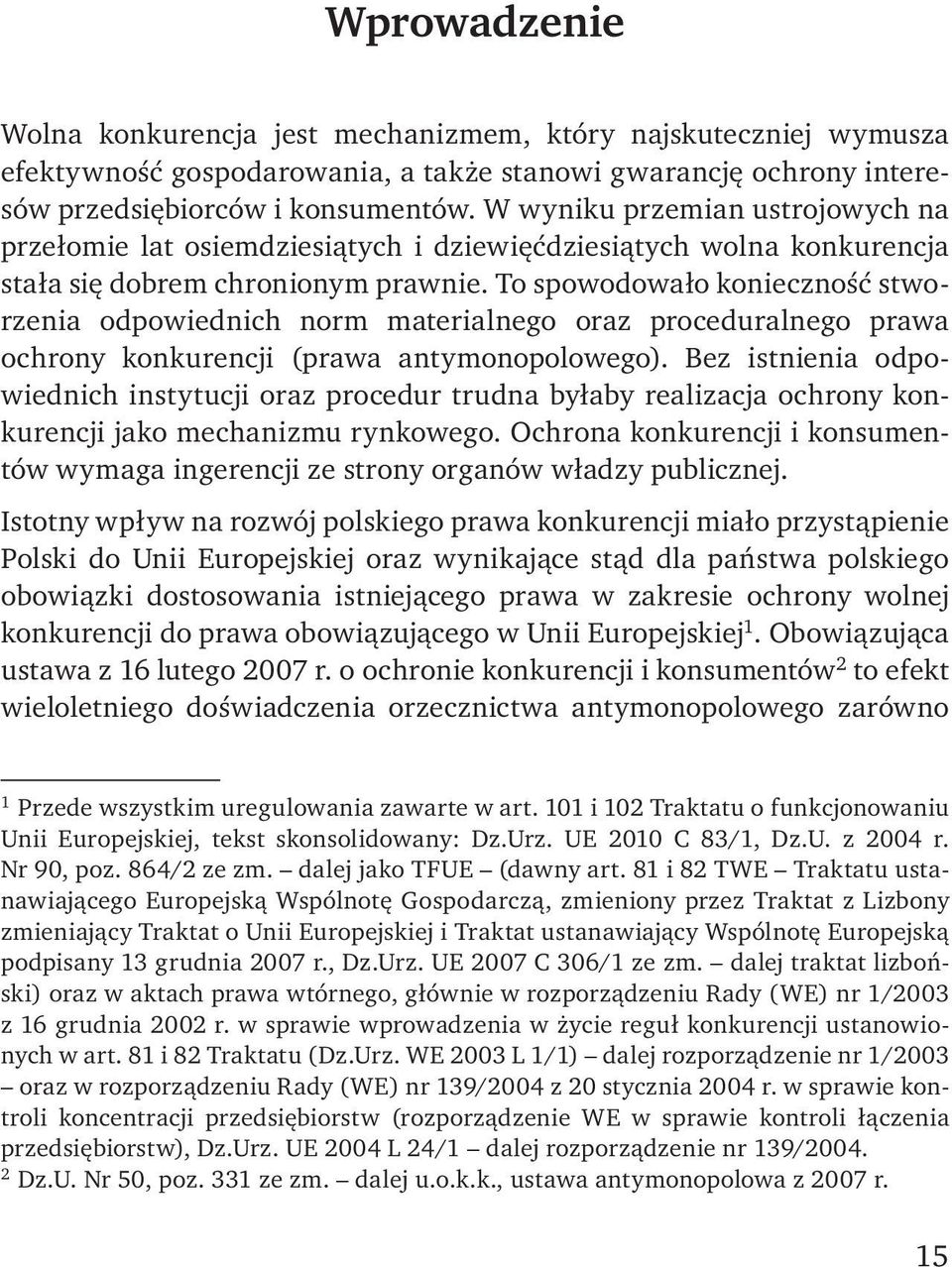 To spowodowało konieczność stworzenia odpowiednich norm materialnego oraz proceduralnego prawa ochrony konkurencji (prawa antymonopolowego).