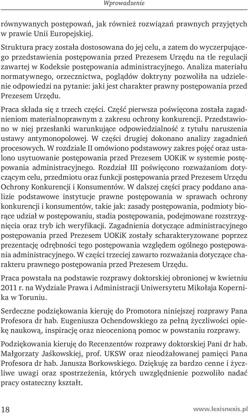 Analiza materiału normatywnego, orzecznictwa, poglądów doktryny pozwoliła na udzielenie odpowiedzi na pytanie: jaki jest charakter prawny postępowania przed Prezesem Urzędu.